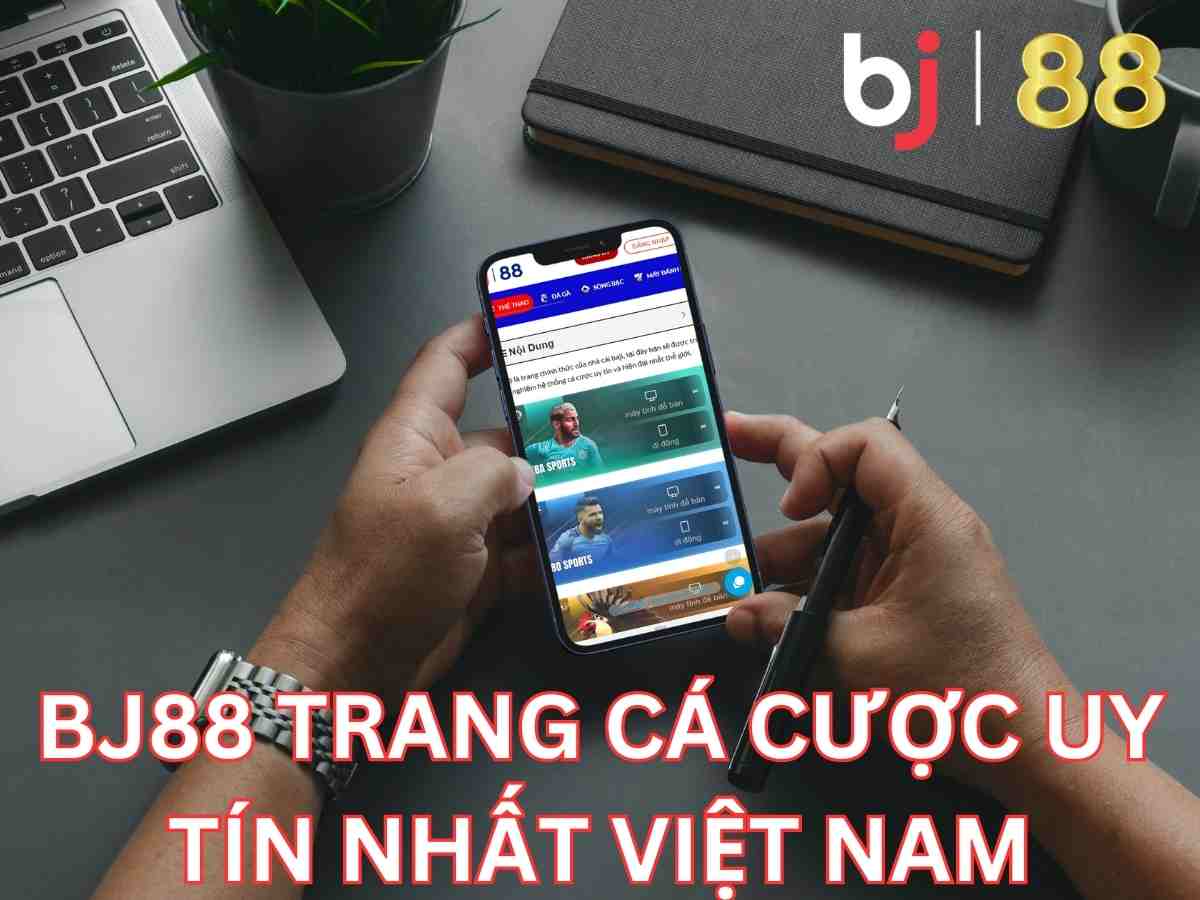 Bj88 trang cá cược trực tuyến hàng đầu Việt Nam